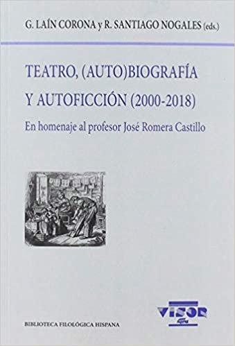 okumak Teatro, (Auto)biografía y Autoficción (2000-2018): En homenaje al profesor José Romera Castillo (Biblioteca Filológica Hispana, Band 210)