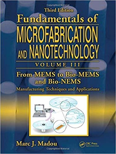 okumak Microfabrication and Nanotechnology Volume 3: From MEMS to Bio-MEMS and Bio-NEMS