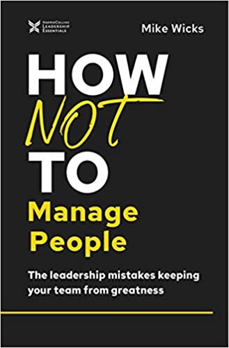 okumak How Not to Manage People: The Leadership Mistakes Keeping Your Team from Greatness (How Not to Succeed)