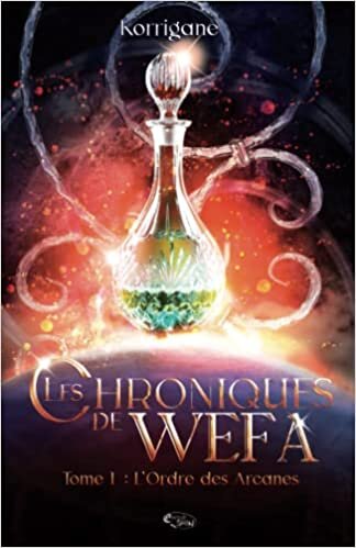 Les chroniques de Wefa: T.1: l'Ordre des Arcanes (fantasy)