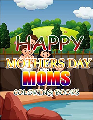 okumak Happy Mothers Day Moms Coloring Books: A Gift for You Coloring Book