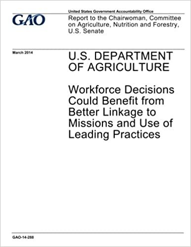okumak U.S. Department of Agriculture, workforce decisions could benefit from better linkage to missions and use of leading practices : report to the ... Nutrition, and Forestry, U.S. Senate.