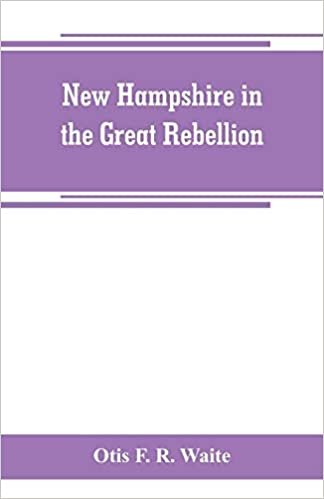 okumak New Hampshire in the great rebellion: containing histories of the several New Hampshire regiments, and a biographical notices of many of the prominent actors in the Civil War of 1861-65