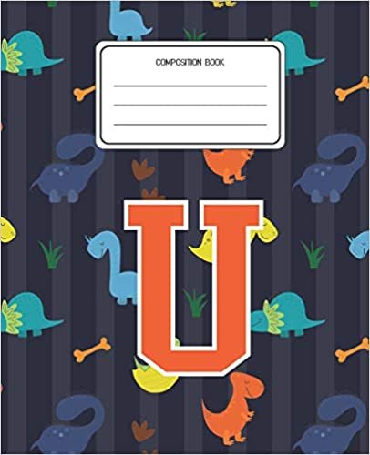 okumak Composition Book U: Dinosaurs Animal Pattern Composition Book Letter U Personalized Lined Wide Rule Notebook for Boys Kids Back to School Preschool Kindergarten and Elementary Grades K-2