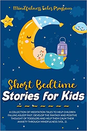 okumak Short Bedtime Stories for Kids: A Collection of Meditation Tales to Help Children Falling Asleep Fast. Develop the Fantasy and Positive Thought of ... Their Anxiety through Mindfulness (Vol. 2).