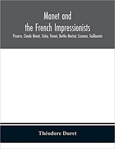 okumak Manet and the French impressionists: Pissarro, Claude Monet, Sisley, Renoir, Berthe Moriset, Cézanne, Guillaumin
