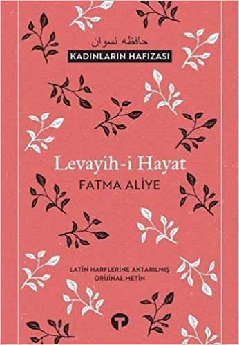 okumak Levayih-i Hayat - Kadınların Hafızası: Latin Harflerine Aktarılmış Orjinal Metin
