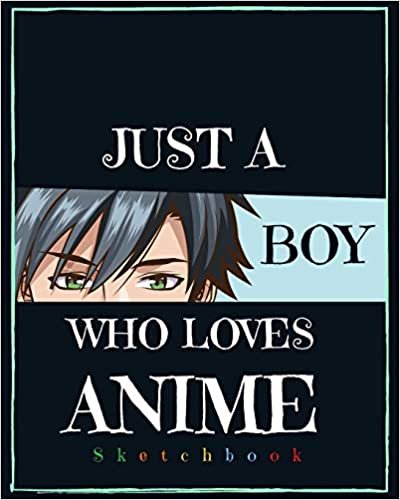 Just A Boy Who Loves Anime: Blank Comic Manga Sketch Book for Drawing and Sketching Anime and Cartoon Drawing Paper Art Supplies Otaku (Anime lover) & Artist Gift