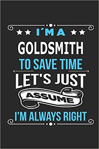 okumak I`m a Goldsmith To save time let´s just assume I´m always right: Blank Lined Notebook Journal Book with 110 Pages