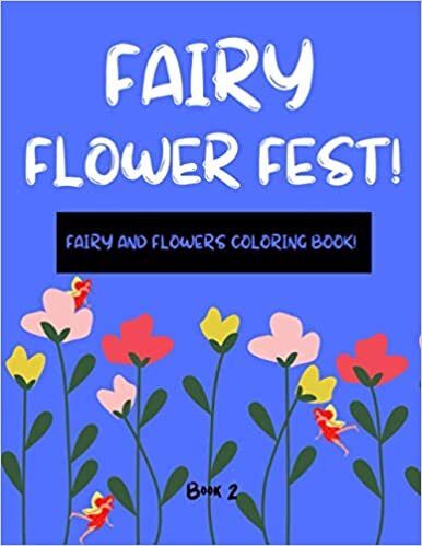 okumak Fairy Flower Fest! Book 2: [smile] Flower Fairy Coloring Book for Adults and s With Lots of Flower Coloring Pages &amp; Fairy Coloring Pages. Flower ... Book for Adults. Relaxing Coloring Book