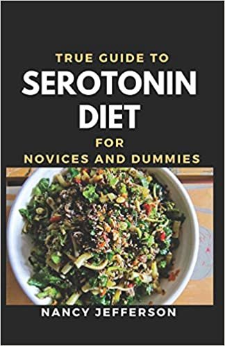 okumak True Guide To Serotonin Diet For Novices And Dummies: Delectable Recipes Foe Serotonin Diet For Staying Healthy And Feeling Good