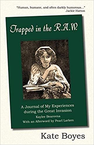 okumak Trapped in the R.A.W: A Journal of My Experiences During the Great Invasion Kaylee Bearovna with an Afterword by Pearl Larken