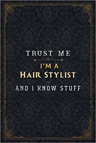 okumak Hair Stylist Notebook Planner - Trust Me I&#39;m A Hair Stylist And I Know Stuff Jobs Title Cover Journal: A5, Daily, Gym, 6x9 inch, Business, Budget, Passion, Simple, Over 110 Pages, 5.24 x 22.86 cm