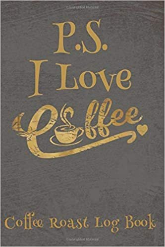 okumak P.S. I Love Coffee - Coffee Roast Log Book: Coffee Tasting Journal - Coffee Tasters Book For Recording Coffee Varieties- Gifts For Baristas And Coffee Connoisseurs