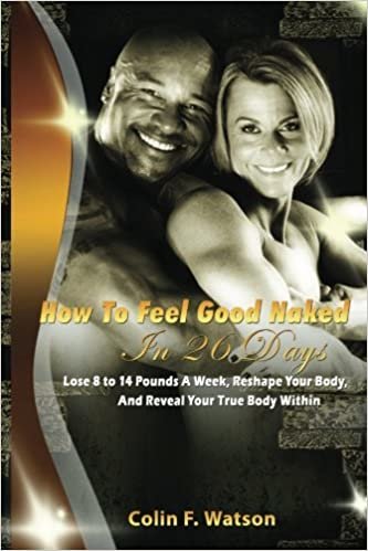 okumak How To Feel Good Naked in 26 Days: Lose Fat-Build Muscle-and Reveal Your True Body Within [Paperback] Watson, Colin F and Watson, Jayne L.