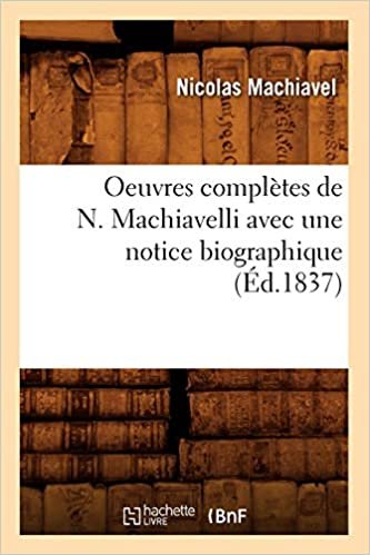okumak Oeuvres complètes de N. Machiavelli avec une notice biographique (Éd.1837) (Sciences Sociales)