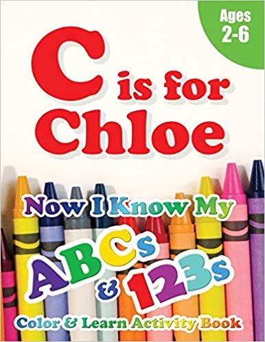 okumak C is for Chloe: Now I Know My ABCs and 123s Coloring &amp; Activity Book with Writing and Spelling Exercises (Age 2-6) 128 Pages