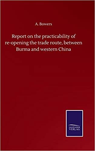 okumak Report on the practicability of re-opening the trade route, between Burma and western China