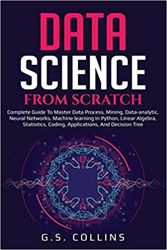 okumak DATA SCIENCE FROM SCRATCH: Complete guide to master data process, mining, data-analytic, neural networks, machine learning in Python, Linear Algebra, Statistics, Coding, Applications Decision Tree
