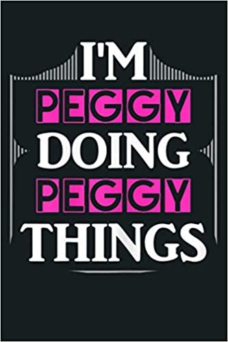 okumak I M Peggy Doing Peggy Things Funny First Name Gift: Notebook Planner - 6x9 inch Daily Planner Journal, To Do List Notebook, Daily Organizer, 114 Pages