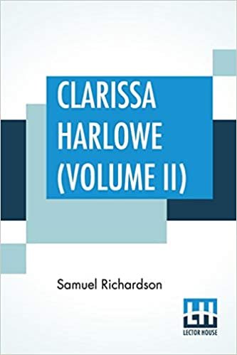 Clarissa Harlowe (Volume II): Or The History Of A Young Lady