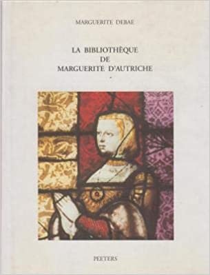 okumak La Bibliotheque de Marguerite d&#39;Autriche: Essai de Reconstitution d&#39;Apres l&#39;Inventaire de 1523-1524