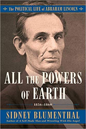 okumak All the Powers of Earth: The Political Life of Abraham Lincoln Vol. III, 1856-1860: 3