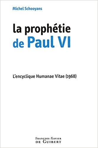 okumak La prophétie de Paul VI: L&#39;encyclique Humanae Vitae (1968) (Spiritualité)