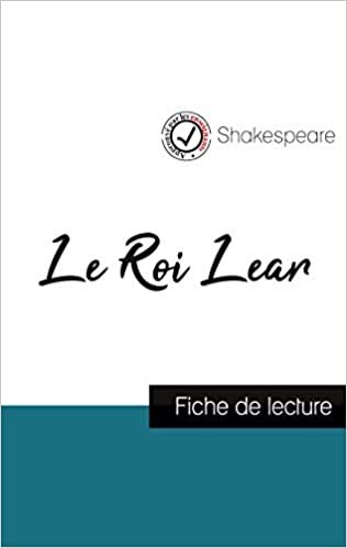 okumak Le Roi Lear de Shakespeare (fiche de lecture et analyse complète de l&#39;oeuvre) (COMPRENDRE LA LITTÉRATURE)