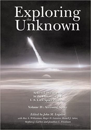 okumak Exploring the Unknown: Selected Documents in the History of the U.S. Civil Space Program, Volume IV: Accessing Space (The NASA History Series)