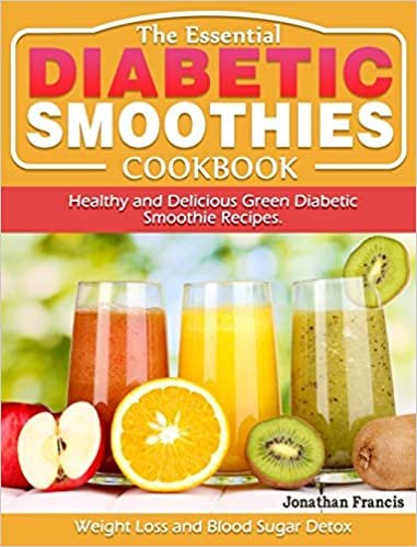 okumak The Essential Diabetic Smoothie Cookbook: Healthy and Delicious Green Diabetic Smoothie Recipes. ( Weight Loss and Blood Sugar Detox )