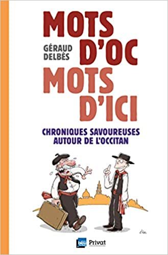 okumak Mots d&#39;Oc mots d&#39;ici: Chroniques savoureuses autour de l&#39;occitan (PATRIMOINE REGIONAL)