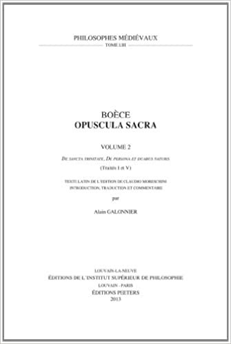 okumak Boece, Opuscula Sacra. Volume 2. de Sancta Trinitate, de Persona Et Duabus Naturis (Traites I Et V): Texte Latin de l&#39;Edition de Claudio Moreschini (Philosophes Medievaux)
