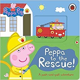 Peppa Pig: Peppa to the Rescue: A Push-and-pull adventure