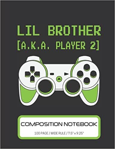 okumak Lil Brother A.K.A. Player 2 Composition Notebook: Notebook Journal for Video Game Fans and Gamer School Students 100 PAGE / WIDE RULE / 7.5&quot; x 9.25&quot;