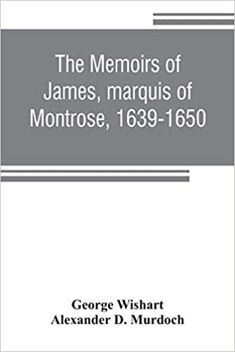 okumak The memoirs of James, marquis of Montrose, 1639-1650