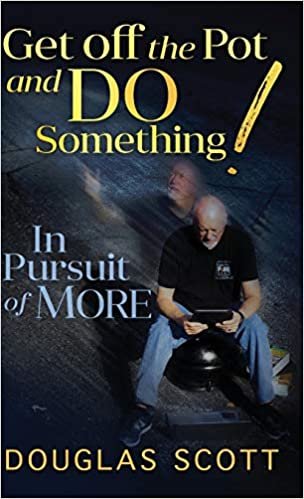 okumak Get Off the Pot and Do Something: In Pursuit of More