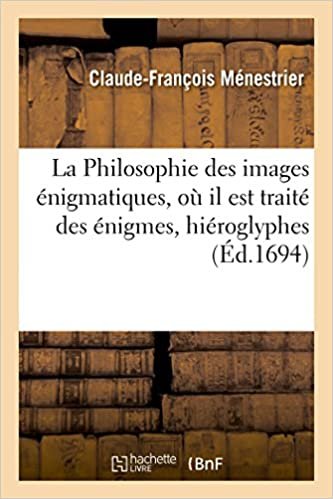 okumak La Philosophie des images énigmatiques, où il est traité des énigmes, hiéroglyphes (Arts)