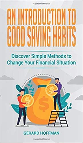 okumak An Introduction to Good Saving Habits: Discover Simple Methods to Change Your Financial Situation