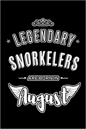okumak Legendary Snorkelers are born in August: Blank Lined Birthday in August - Snorkeling Passion Journal / Notebook / Diary as a Happy Birthday Gift, ... Gift ( An Alternative B-Day Present Card )