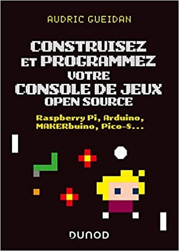 okumak Construisez et programmez votre console de jeux open source: Raspberry Pi, Arduino, MAKERbuino, Pico-8... (Tous makers !)