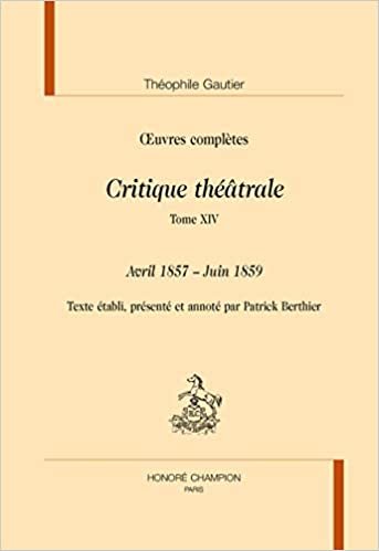 okumak Critique théâtrale : Tome 14, avril 1857-juin 1859 in Oeuvres completes (Textes de littérature moderne et contemporaine)