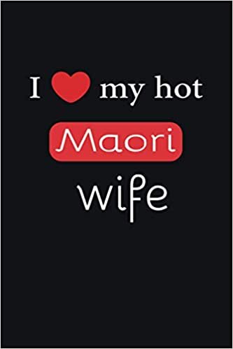 okumak I love my hot Maori wife Journal 6 x 9, 120 pages Marriage Maori Notebook: Valentine&#39;s day married diary| 120 Pages | Large 6&quot;X 9&quot; | Blank Lined Journal