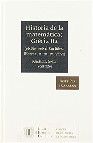 okumak Història de la matemàtica. Grècia IIa (Els Elements d&#39;Euclides, llibres I, II, III, IV, V i VI): Resultats, textos i contextos