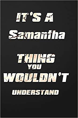 okumak It&#39;s a Samantha Thing You Wouldn&#39;t Understand: funny birthday notebook, Show you care with our personalized family member books, with 120 pages to write, ... books are ideal for all the family
