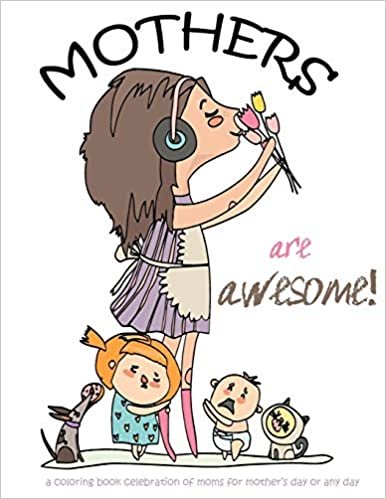 okumak Mothers are awesome!: A coloring book celebration of moms for mother&#39;s day or any day