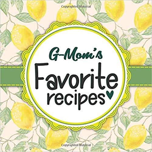 okumak G-Mom&#39;s Favorite Recipes: Blank Cookbook - Make Her Smile With This Cute Personalized Empty Recipe Book With 120 Recipe Pages - G-Mom Gift for Birthday, Mothers Day, Christmas, or Other Holidays
