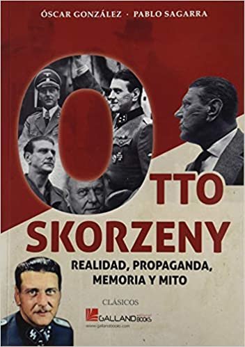 okumak Otto Skorzeny.: Realidad, propaganda, memoria y mito. (CLÁSICOS, Band 0): 0000