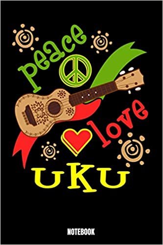 okumak Peace Love Uku Notebook: Music Notebook, Planner, Journal, Diary, Planner, Gratitude, Writing, Travel, Goal, Bullet Notebook | Size 6 x 9 | 110 Dot ... your family and friends who loves music. P