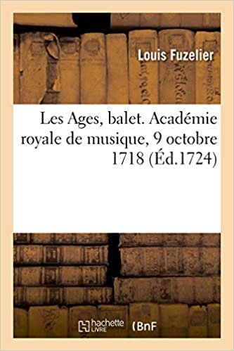 okumak Les Ages, balet. Académie royale de musique, 9 octobre 1718 (Généralités)
